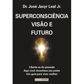 Livro Superconsciência Visão e Futuro - Leal Junior - Sarvier