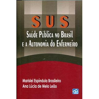 Livro - Sus: Saude Publica No Brasil e a Autonomia do Enfermeiro - Brasileiro/leao