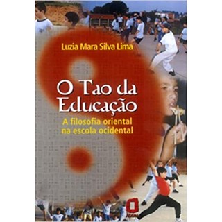 Livro - Tao da Educacao, o - a Filosofia Oriental Na Escola Ocidental - Lima