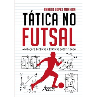 Livro - Tatica No Futsal: Anotacoes Teoricas e Praticas sobre o Jogo - Moreira