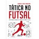 Livro - Tatica No Futsal: Anotacoes Teoricas e Praticas sobre o Jogo - Moreira