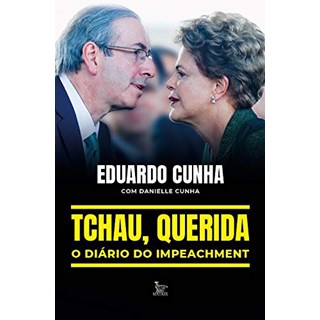 Livro - Tchau, Querida: o Diario do Impeachment - Eduardo Cunha & Dani