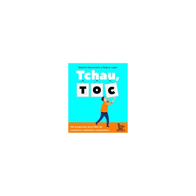 Livro - Tchau, Toc: 100 Perguntas para Falar do Transtorno Obsessivo-compulsivo - Nascimento/lopes