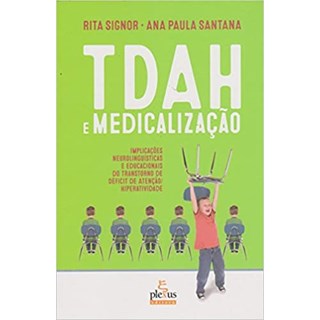 Livro - Tdah e Medicalizacao - Implicacoes Neurolinguisticas e Educacionais do tran - Signor/santana
