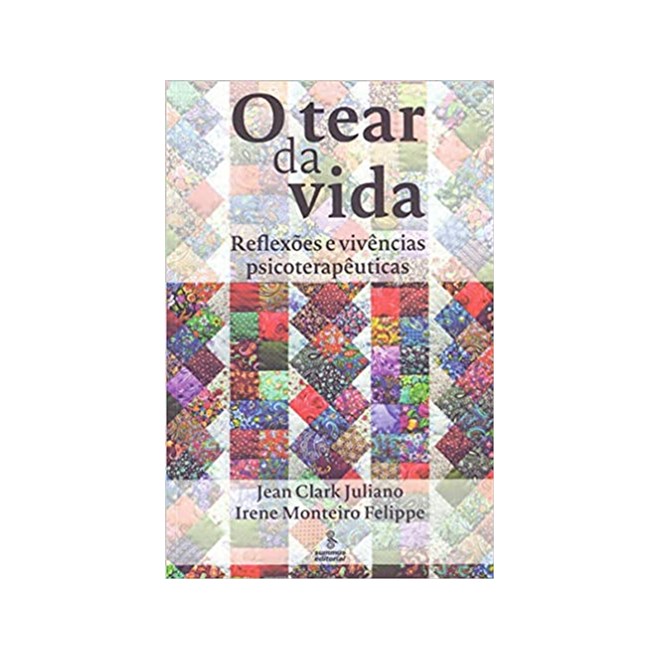Livro - Tear da Vida, o - Reflexoes e Vivencias Psicoterapeuticas - Juliano/felippe