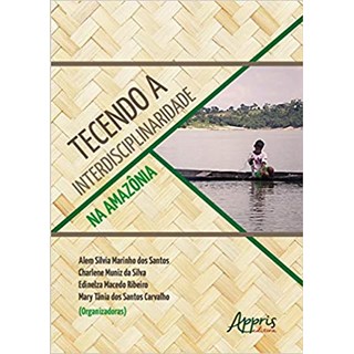 Livro - Tecendo a Interdisciplinaridade Na Amazonia - Edinelza Macedo Ribe