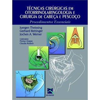 Livro - Tecnicas Cirurgicas em Otorrinolaringologia e Cirurgia de Cabeca e Pescoco: - Theissing/rettinger/