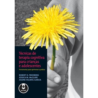 Livro - Tecnicas de Terapia Cognitiva para Criancas e Adolescentes - Friedberg/ Mcclure/g