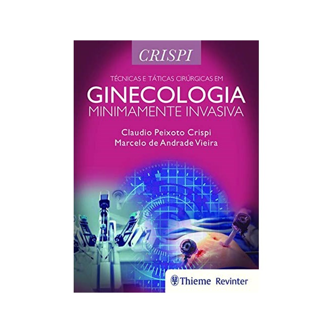 Livro - Técnicas e Táticas Cirúrgicas em Ginecologia Minimamente Invasiva - Crispi 1º edição