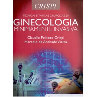 Livro Técnicas e Táticas Cirúrgicas em Ginecologia Minimamente Invasiva - Crispi