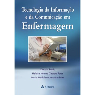 Livro - Tecnologia da Informacao e da Comunicacao em Enfermagem - Prado/ Peres/ Leite