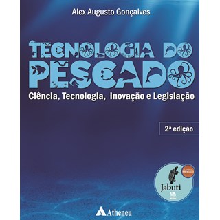 Livro - Tecnologia do Pescado   Ciencia, Tecnologia,  Inovacao e Legislacao, 2  Ed. - Alex Augusto Goncalv