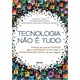 Livro - Tecnologia Nao e Tudo: Entenda por Que as Pessoas Sao a Verdadeira Chave pa - Cristina