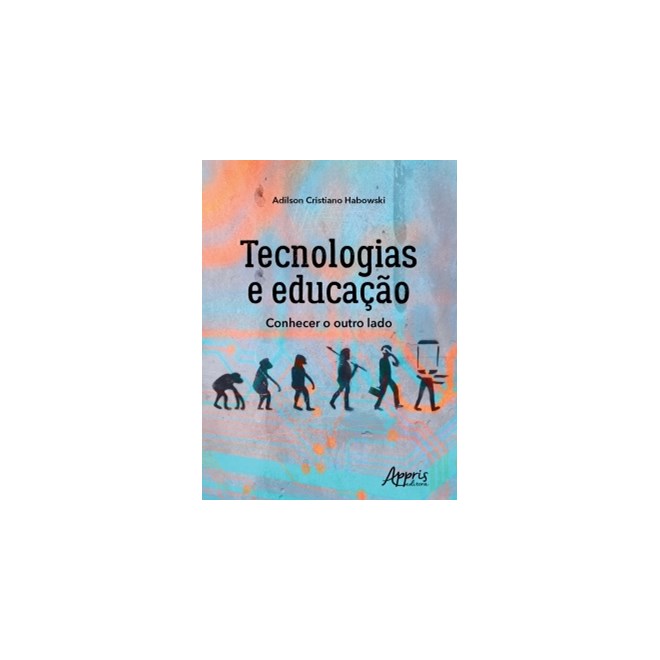Livro - Tecnologias e Educacao: Conhecer o Outro Lado - Habowski