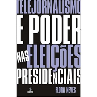 Livro - Telejornalismo e Poder Nas Eleicoes Presidenciais - Neves