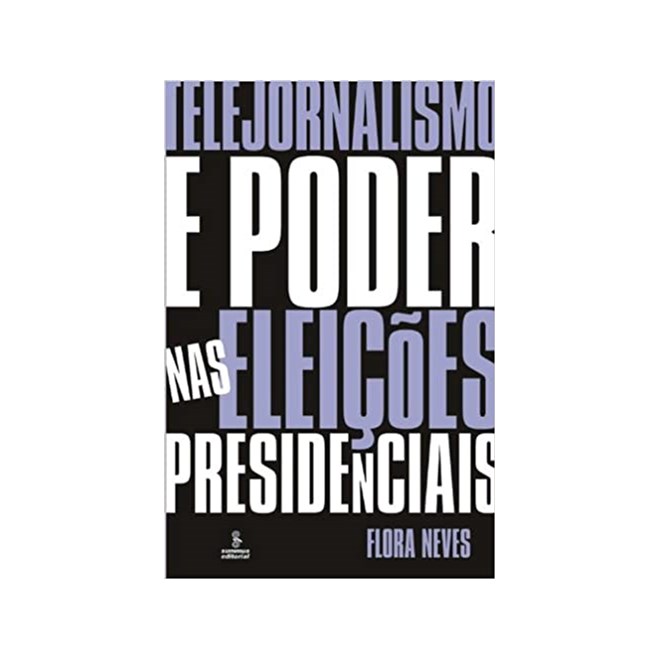 Livro - Telejornalismo e Poder Nas Eleicoes Presidenciais - Neves
