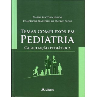 Livro - Temas Complexos em Pediatria - Capacitacao Pediatrica - Santoro Junior/segre