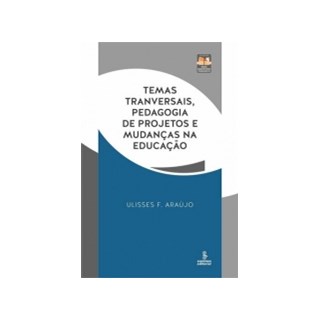 Livro - Temas Transversais, Pedagogia de Projetos e Mudancas Na Educacao - Araujo
