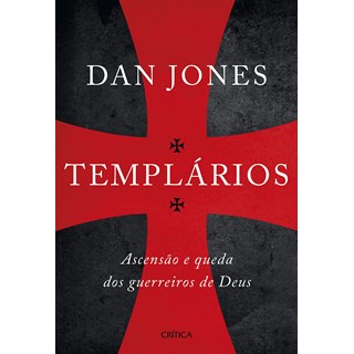 Livro - Templarios: Ascensao e Queda dos Guerreiros Sagrados de Deus - Jones