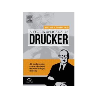 Livro - Teoria Aplicada de Drucker, a - 40 Fundamentos Essenciais do Pai da Adminis - Cohen