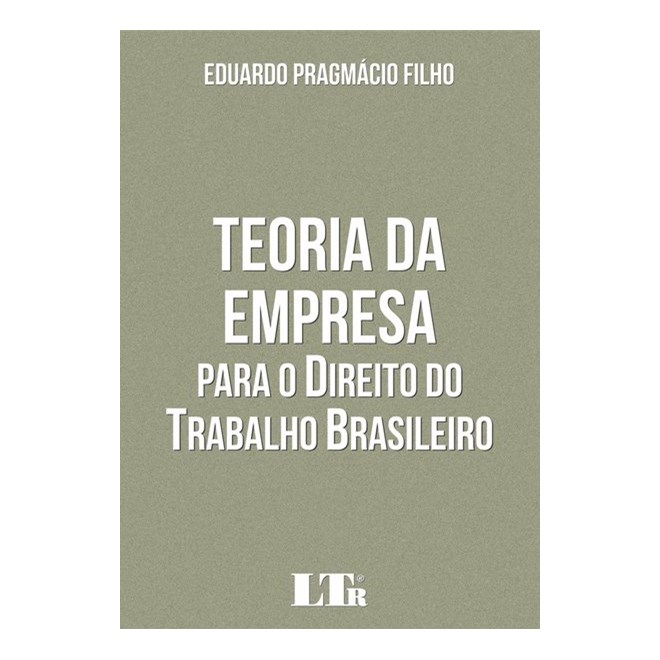 Livro - Teoria da Empresa para o Direito do Trabalho Brasileiro - Pragmacio Filho