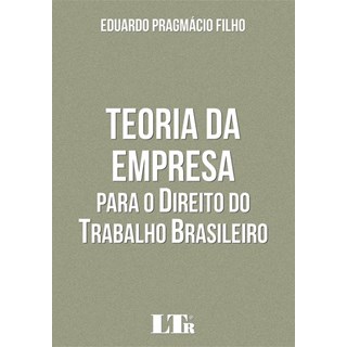 Livro - TEORIA DA EMPRESALivro - Teoria da Empresa para o Direito do Trabalho Brasileiro - EduardoPARA O DIREITO DO TRABALHO BRASILEIRO