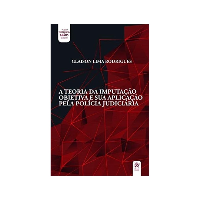 Livro - Teoria da Imputacao Objetiva e Sua Aplicacao Pela Policia Judiciaria, A - Rodrigues