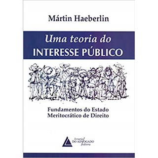 Livro - Teoria do Interesse Publico, Uma - Fundamentos do Estado Meritocratico de D - Haeberlin