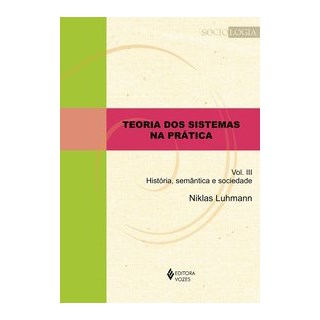 Livro - Teoria dos Sistemas Na Pratica Vol. Iii - Historia, Semantica e Sociedade - Luhmann