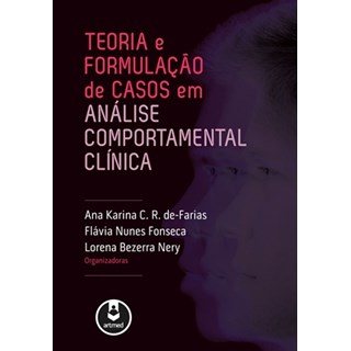 Livro - Teoria e Formulacao de Casos em Analise Comportamental Clinica - De-farias/fonseca/ne