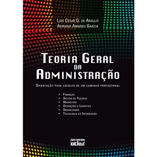 Livro - Teoria Geral da Administração: Orientação para Escolha de um Caminho Profissional - Araújo