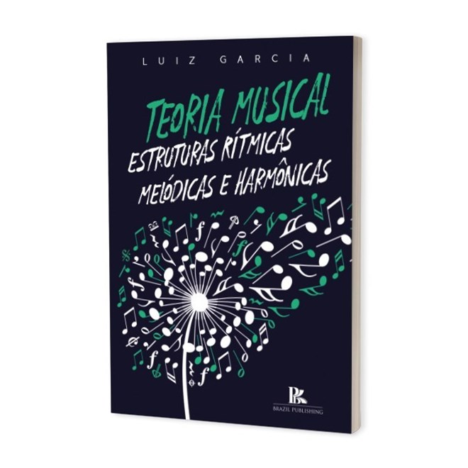 Livro - Teoria Musical: Estruturas Ritmicas, Melodicas e Harmonicas - Garcia