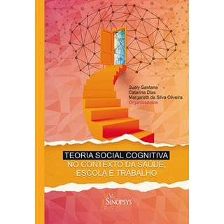 Livro - Teoria Social Cognitiva No Contexto da Saude, Escola e Trabalho - Santana/dias/oliveir