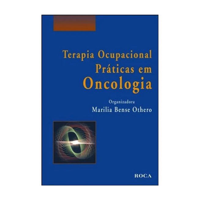Livro Terapia Ocupacional Práticas em Oncologia - Othero - Roca