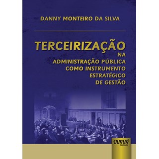 Livro - Terceirização na Administração Pública Como Instrumento Estratégico - Silva - Juruá