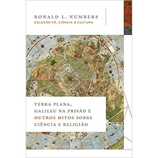 Livro - Terra Plana, Galileu na Prisão e Outros Mitos Sobre Ciência - Numbers - Thomas Nelson