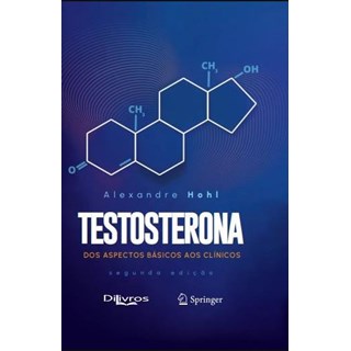 Livro - Testosterona: Dos Aspectos Básicos aos Clínicos - Hohl - Dilivros