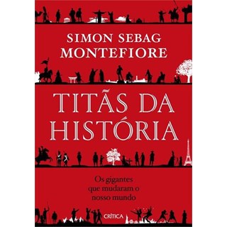 Livro - Titãs da História: Os Gigantes que Mudaram Nosso Mundo - Montefiore