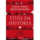 Livro - Titas da Historia - os Gigantes Que Mudaram o Nosso Mundo - Montefiore
