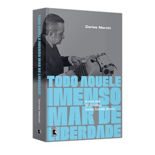 Livro - Todo Aquele Imenso Mar de Liberdade: a Dura Vida do Jornalista Carlos Caste - Marchi