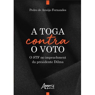 Livro - Toga contra o Voto, a -  o Stf No Impeachment da Presidente Dilma - Fernandes