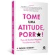 Livro Tome Uma Atitude, Porr*! - Hibbert - Alta Books