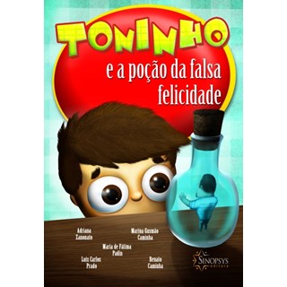 Livro - Toninho e a Pocao da Falsa Felicidade - Zanonato/prado/padin