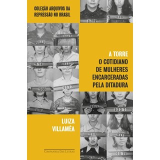 Livro - Torre, A: o Cotidiano de Mulheres Encarceradas Pela Ditadura - Villamea