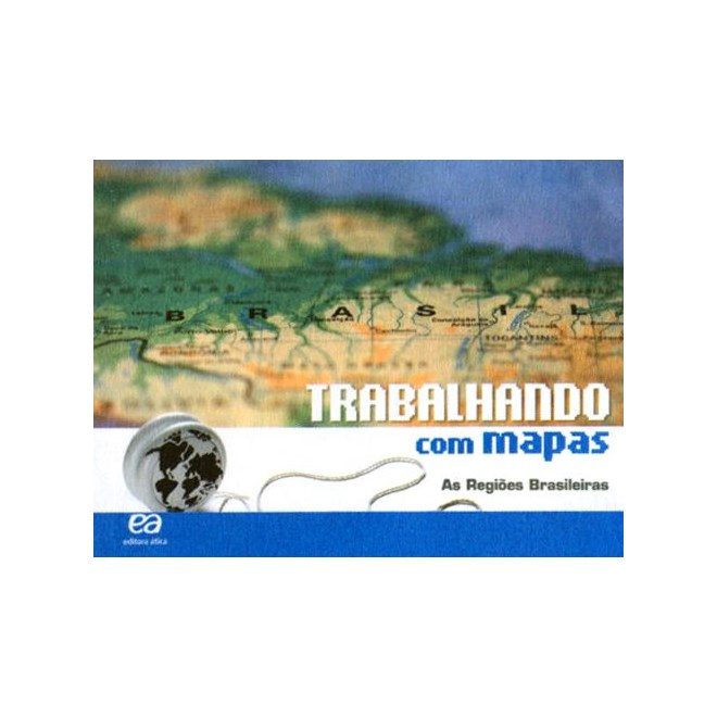 Livro - Trabalhando com Mapas - as Regioes Brasileiras - Editora Atica