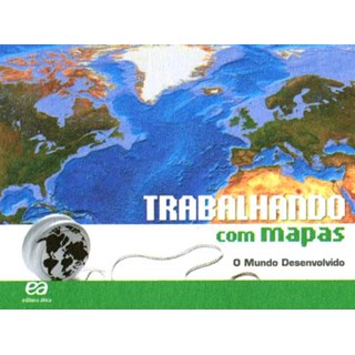 Livro - Trabalhando com Mapas - o Mundo Desenvolvido - Editora Atica