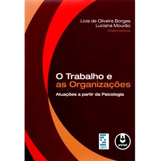 Livro - Trabalho e as Organizacoes, o - Atuacoes a Partir da Psicologia - Borges/mourao(orgs.