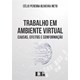 Livro - Trabalho em Ambiente Virtual - Causas, Efeitos e Conformacao - Oliveira Neto