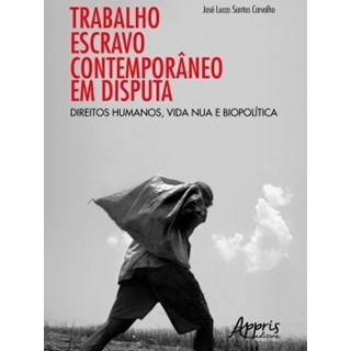 Livro - Trabalho Escravo Contemporaneo em Disputa: Direitos Humanos, Vida Nua e Bio - Carvalho