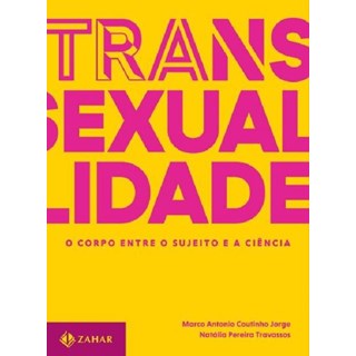 Livro - Transexualidade: o Corpo entre o Sujeito e a Ciencia - Jorge/travassos